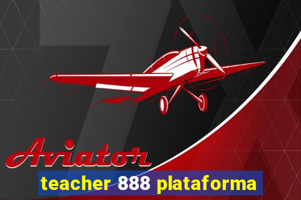 teacher 888 plataforma